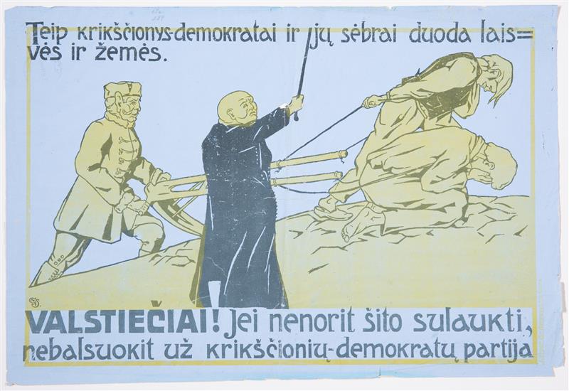 Rinkiminis plakatas, agituojantis nebalsuoti už Lietuvos krikščionių demokratų partiją. Plakate pavaizduoti dvarininkas ir dvasininkas, kurie aria žemę pasikinkę du žmones. Šiaulių „Aušros“ muziejus, autorius Vilius Jomantas. Pagaminimo data 1920 m. Preis KRDP